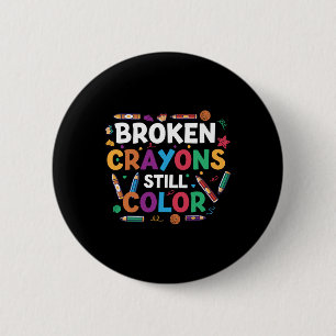Broken Crayons Still Color Shirt Mental Health Awa Button
