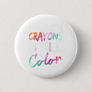 Broken Crayons Still Color Shirt Mental Health Awa Button