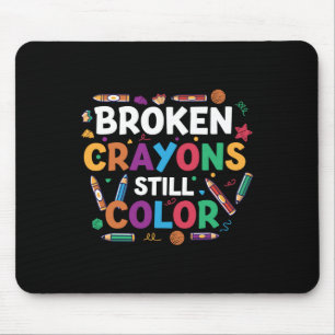Broken Crayons Still Color Shirt Mental Health Awa Mousepad