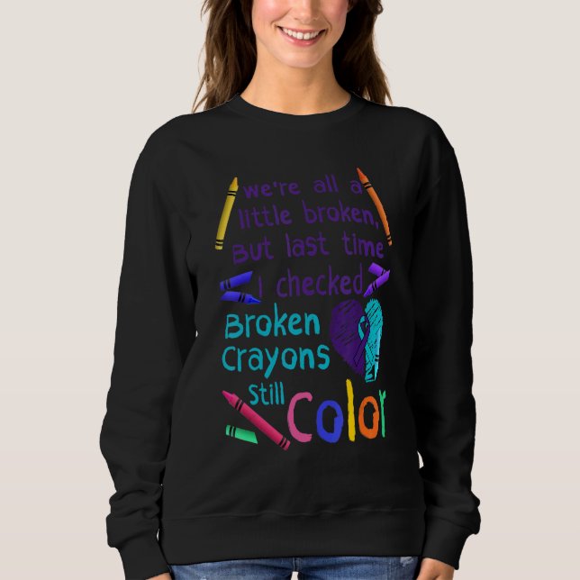 Broken Crayons Still Color Suicide Prevention Awar Sweatshirt (Vorderseite)