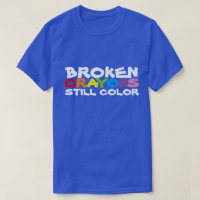 Broken Crayons Still Color T - Shirt
