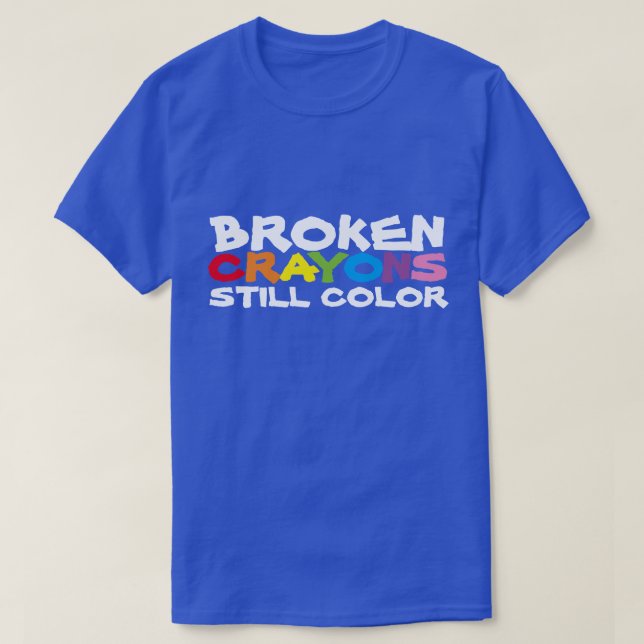 Broken Crayons Still Color T - Shirt (Design vorne)