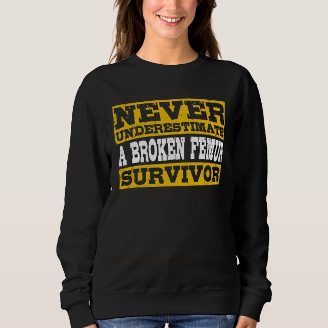 Broken Femur Survivor Thigh Bone Fracture Sweatshirt (Vorderseite)