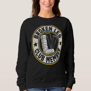 Broken Leg Club Mitglied wird gut verletzen gebroc Sweatshirt