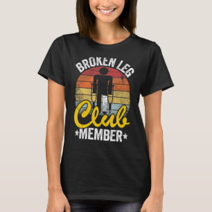 Broken Leg Club Mitglied wird gut verletzen gebroc T-Shirt