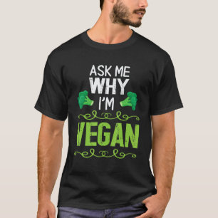Brokkoli Frag Mich Warum Ich Vegan Bin Glücklicher T-Shirt