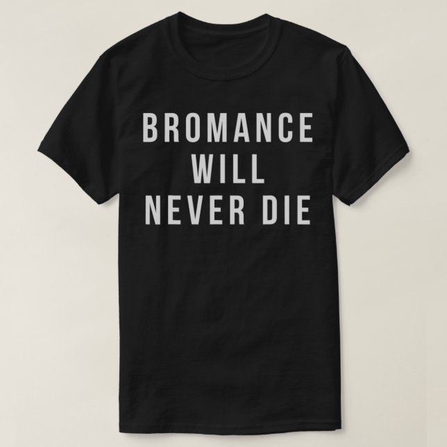 Bromance Will Never die Shirt Funny Valentines (Design vorne)