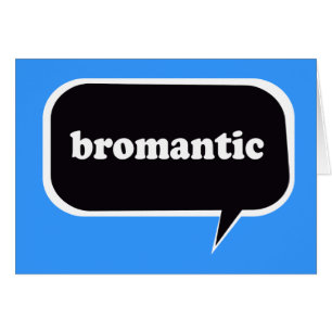 BROMANTIC