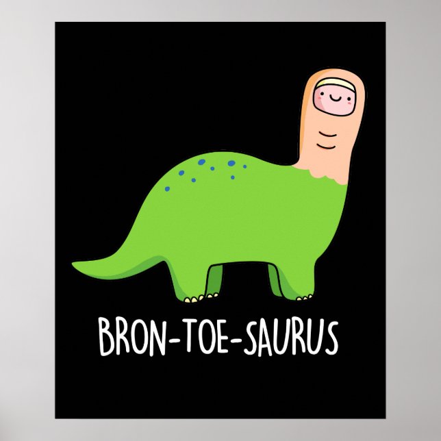 Bron-toe-saurus Funny Dinosaur Pun Dark BG Poster (Vorne)