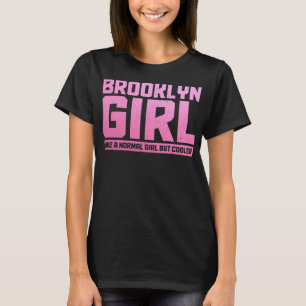 Brooklyn wie ein normales Mädchen New York City NY T-Shirt