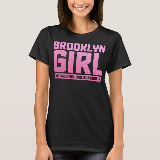 Brooklyn wie ein normales Mädchen New York City NY T-Shirt (Vorderseite)