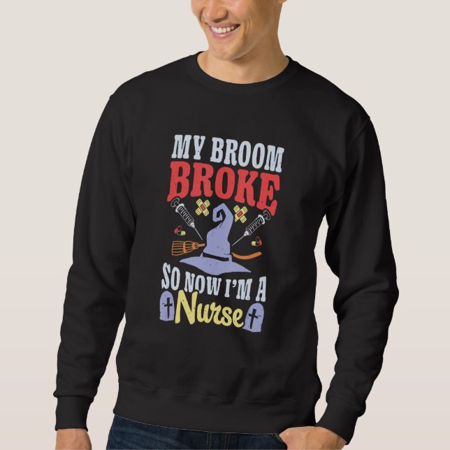 Broom Broke Now I'm Nurse Halloween Costume Witch  Sweatshirt (Vorderseite)
