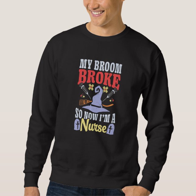 Broom Broke Now I'm Nurse Halloween Costume Witch  Sweatshirt (Vorderseite)