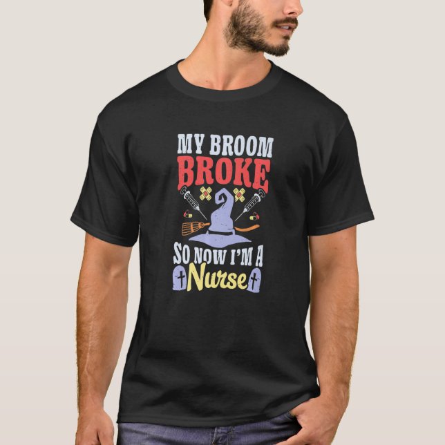 Broom Broke Now I'm Nurse Halloween Costume Witch  T-Shirt (Vorderseite)