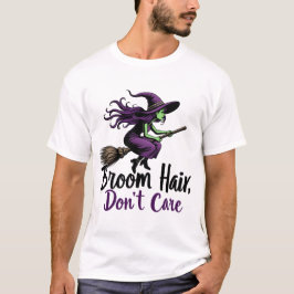 Broom Hair, Keine Sorge, Sassy Hexe Design T-Shirt