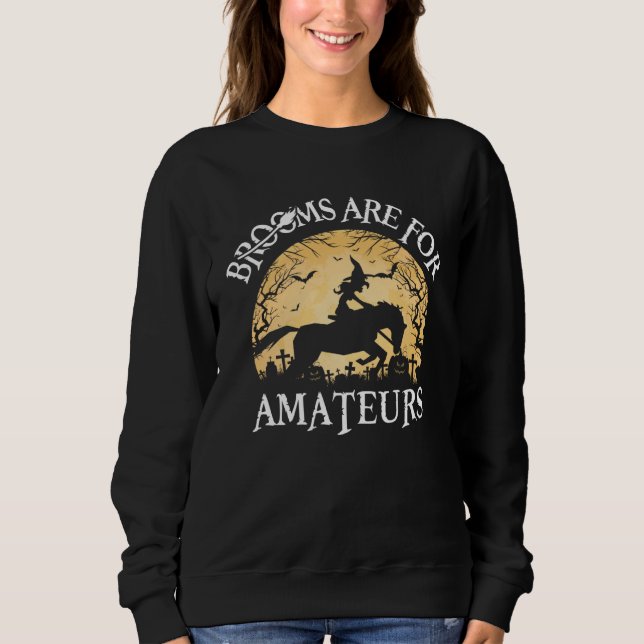 Brooms Are For Amateurs Witch Riding Horse  Hallow Sweatshirt (Vorderseite)