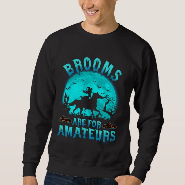 Brooms Are For Beginners Or Amateurs Horses Witch  Sweatshirt (Vorderseite)