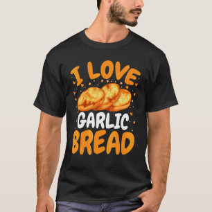 Brot backen Bäcker Ich liebe Knoblauchbrot T-Shirt