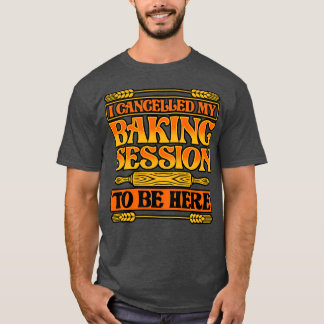 Brot backen ich meine Backsitzung abgesagt, um H z T-Shirt
