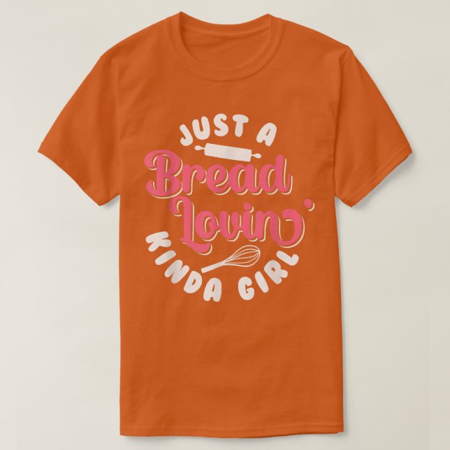 Brot Backen nur ein Brot Lovin' Kinda Girl Bake B T-Shirt (Design vorne)