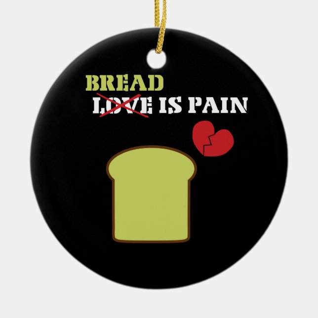 Brot ist Schmerzen Keramik Ornament (Vorne)