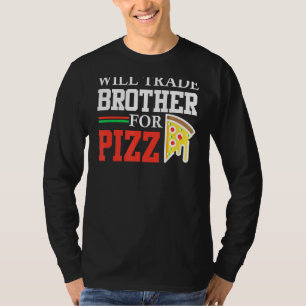 Brother for Pizza Funny Sister Funny Pizza F T-Shirt