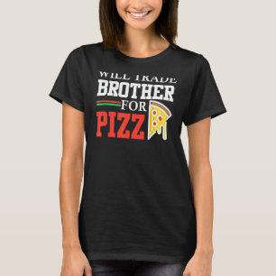Brother for Pizza Funny Sister Funny Pizza F T-Shirt