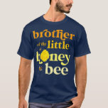 Brother Little Honey Bee Birthday Gender Reveal Ba T-Shirt<br><div class="desc">Brother Little Honey Bee Birthday Gender Reveal Baby Dusche.</div>