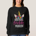 Brother Of The Birthday Princess Gift Unicorn Birt Sweatshirt<br><div class="desc">Bruder des Geburtstags-Prinzessin-Geschenk Unicorn Geburtstag</div>