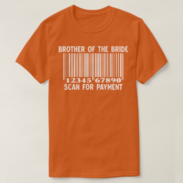 Brother Of The Bride Scan For Payment Wedding Part T-Shirt (Design vorne)