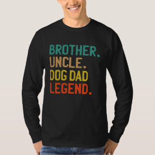 BROTHER UNCLE HUND VATER LEGEND COOL HUNDE UNCLE T-Shirt