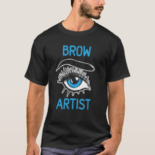 Brow Artist Eye Eyebrow Brows Job T-Shirt