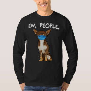 Brown Chihuahua Ew People Dog Wear T-Shirt