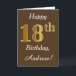 Brown, Imitat-Gold18. Geburtstag   Individueller Karte<br><div class="desc">Dieses einfache Geburtstagskarten-Ausrüstungsbeschreibungen die Mitteilung "glücklicher 18. Geburtstag",  mit dem "18." einen Gold ähnlichen Auftritt des Imitats habend. Er kennzeichnet auch einen personalisierten Namen und einen braunen Hintergrund. Er könnte gegeben werden jemand,  das ihren achtzehnten Geburtstag feiert.</div>