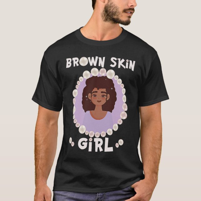 Brown skin girl, skin like pearls, Black Girls mat T-Shirt (Vorderseite)
