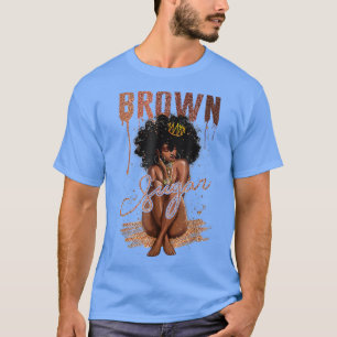 Brown Sugar Women Proud Black Women Black History T-Shirt