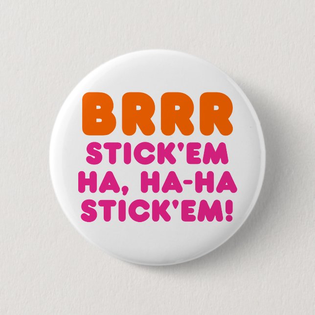 BRRR STICK 'EM HA, HA-HA STICK 'EM! BUTTON (Vorderseite)