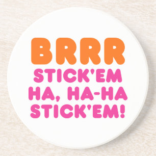 BRRR STICK 'EM HA, HA-HA STICK 'EM! GETRÄNKEUNTERSETZER