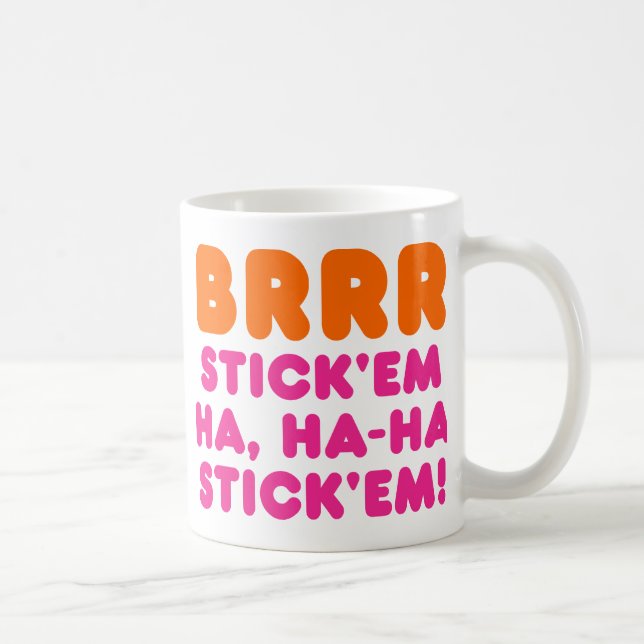 BRRR STICK 'EM HA, HA-HA STICK 'EM! TASSE (Rechts)