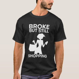 Bruch, aber immer noch einkaufen T-Shirt