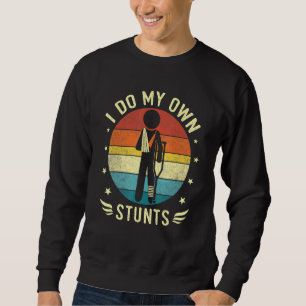 Bruch und Arm Ich tue meine eigenen Stuntverletzun Sweatshirt