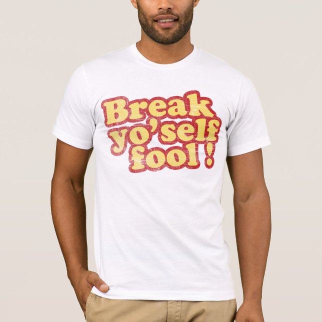 Bruch Yo'self Dummkopf-T - Shirt (Vorderseite)
