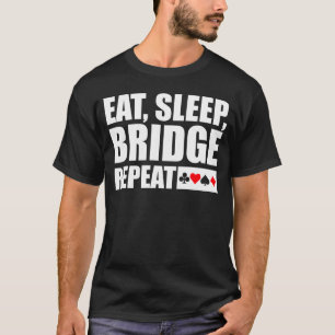 Brücke - essen, schlafen, überbrücken, wiederholen T-Shirt