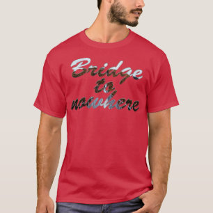 Brücke ins Nichts T-Shirt
