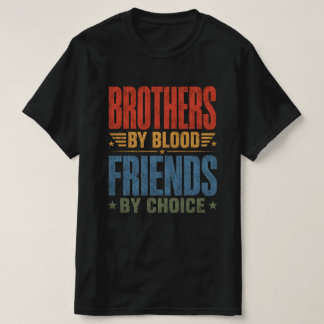 Brüder durch Blut, Freunde durch Wahl T-Shirt