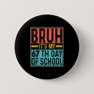 Bruder, es ist mein 67. Schultag Lehrer Schüler Button