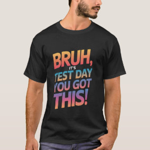 Bruder Es ist Testtag Du hast das drauf Testtag Le T-Shirt