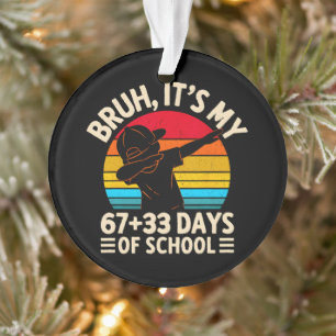 Bruder, es sind meine 67 33 Schultage 100. Tag Ornament