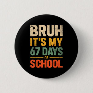 Bruder, es sind meine 67 Schultage Lustiges 6 7 Me Button