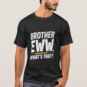 Bruder Eww, was ist das, Funny Memes Social Med T-Shirt